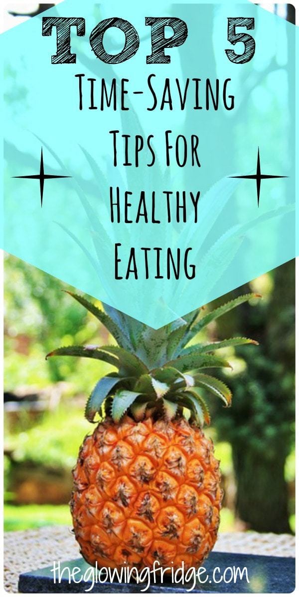 TOP 5 Time-Saving Tips for Eating Healthy! Save time and Save your Sanity! - From TheGlowingFridge