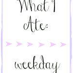 What I Ate: Weekday