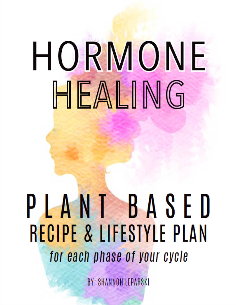 Hormone Healing Plant Based Vegan Recipe and Lifestyle Meal Plan